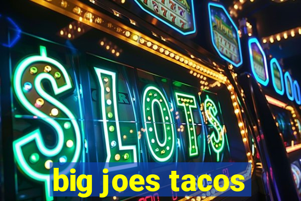 big joes tacos