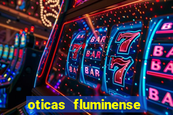 oticas fluminense 112 sul