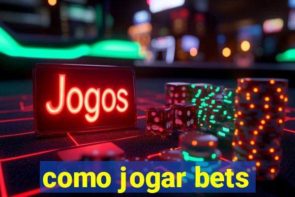 como jogar bets