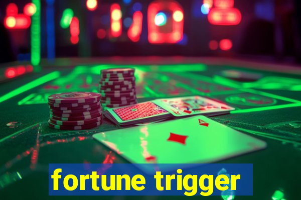 fortune trigger