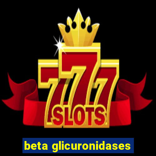 beta glicuronidases