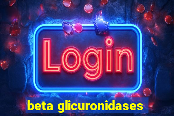 beta glicuronidases