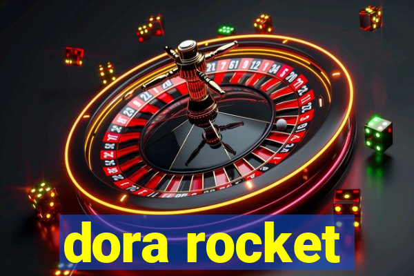 dora rocket