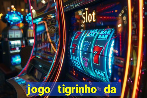 jogo tigrinho da dinheiro mesmo