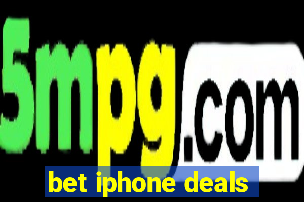 bet iphone deals