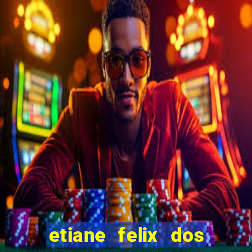 etiane felix dos santos pelada