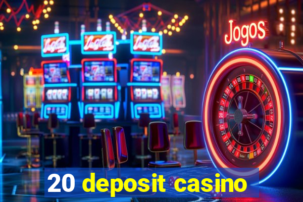 20 deposit casino