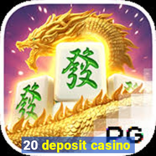 20 deposit casino