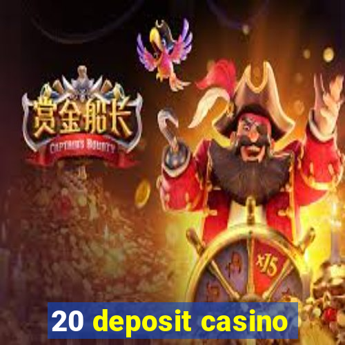 20 deposit casino