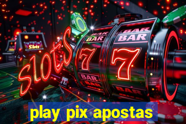 play pix apostas