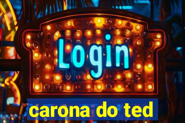 carona do ted