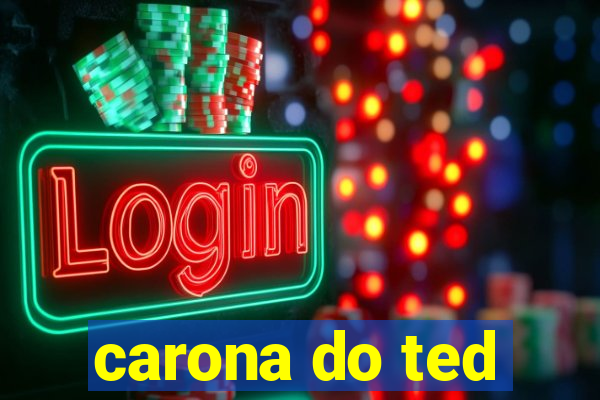 carona do ted