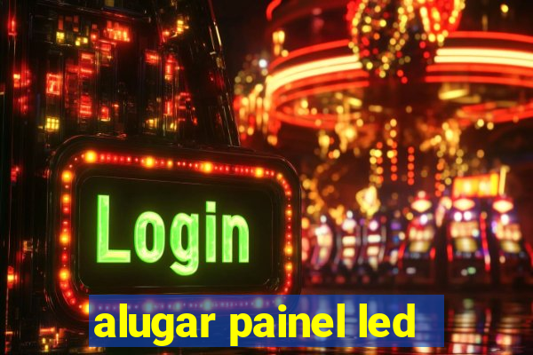 alugar painel led