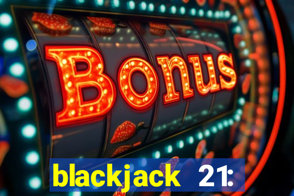 blackjack 21: online casino