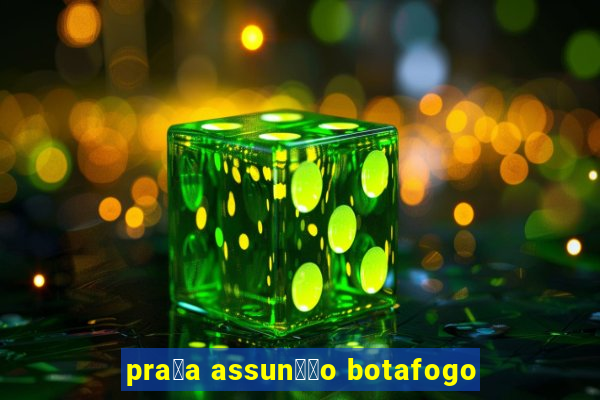 pra莽a assun莽茫o botafogo