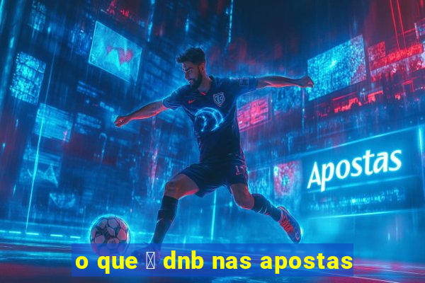 o que 茅 dnb nas apostas