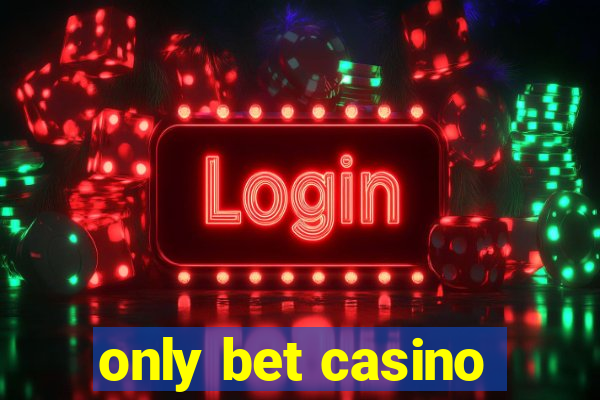 only bet casino