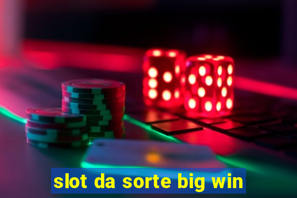 slot da sorte big win