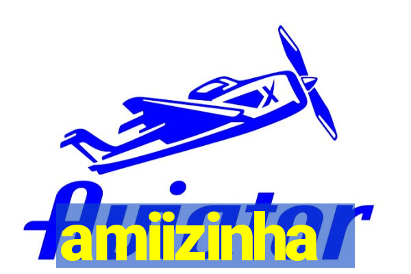 amiizinha