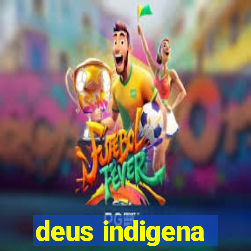 deus indigena