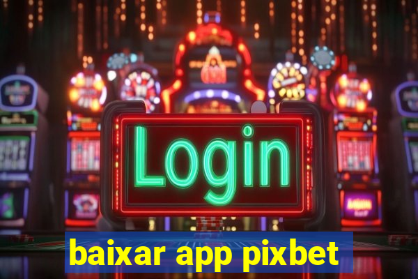 baixar app pixbet