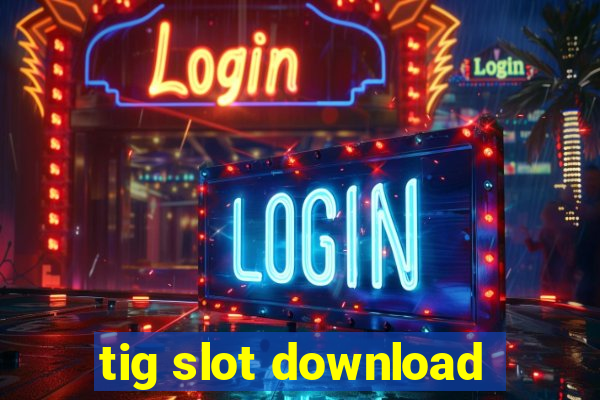 tig slot download