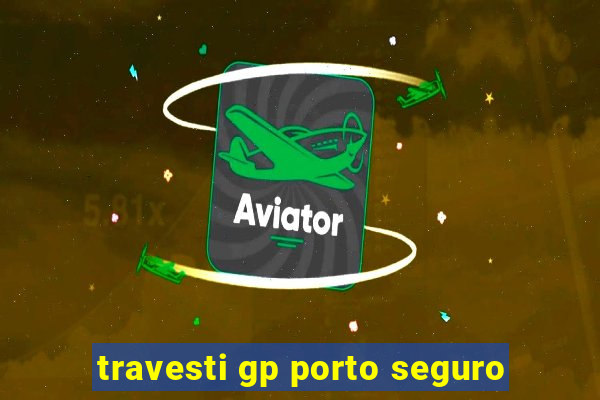 travesti gp porto seguro