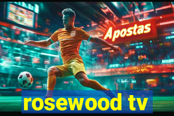 rosewood tv