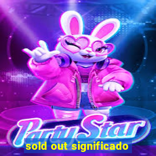 sold out significado