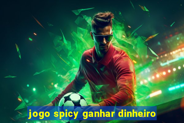 jogo spicy ganhar dinheiro