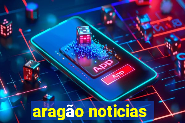 aragão noticias