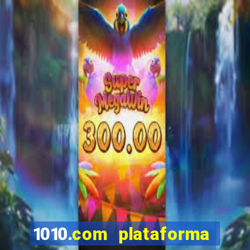 1010.com plataforma de jogos