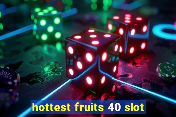 hottest fruits 40 slot