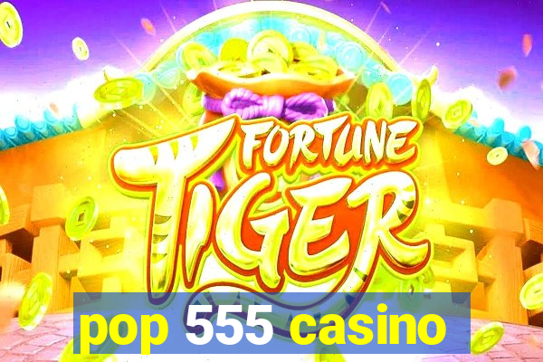 pop 555 casino