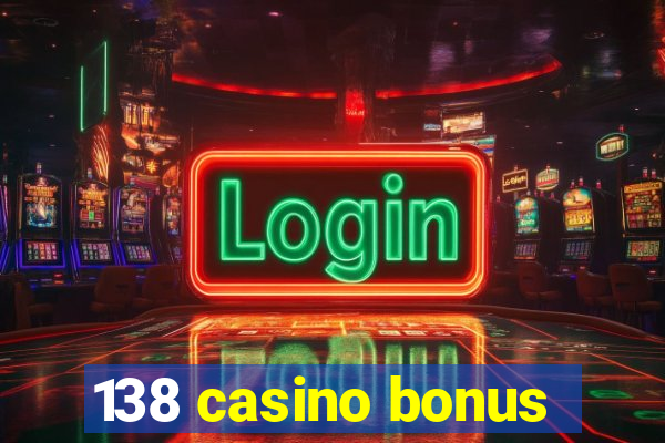 138 casino bonus