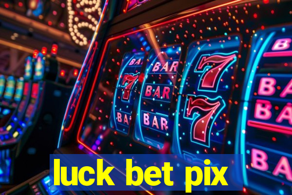 luck bet pix