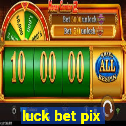 luck bet pix