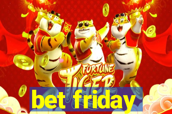 bet friday