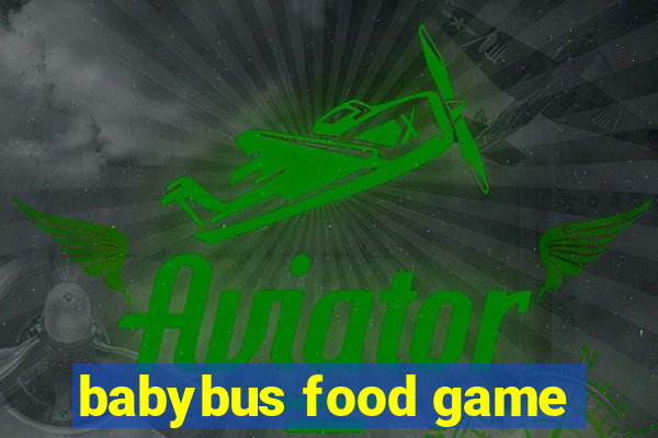 babybus food game