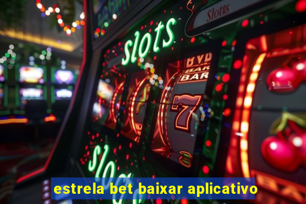 estrela bet baixar aplicativo