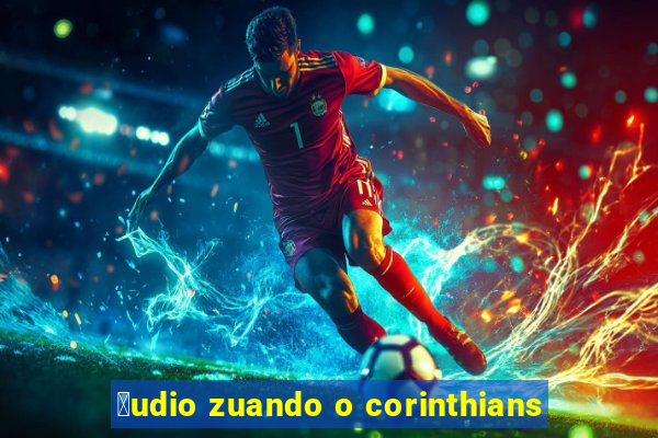 谩udio zuando o corinthians