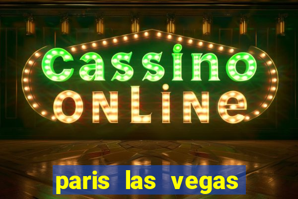 paris las vegas hotel & casino