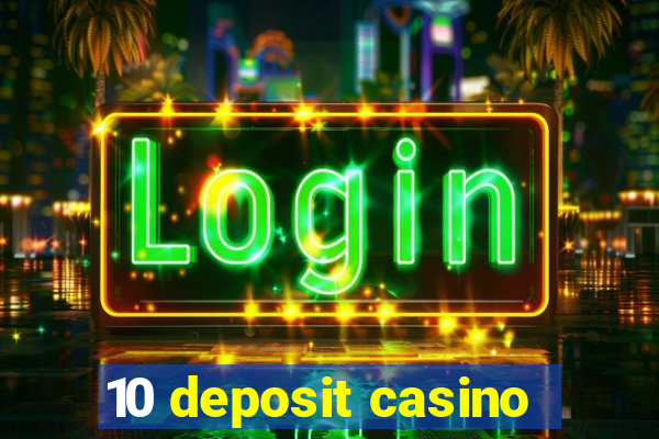 10 deposit casino