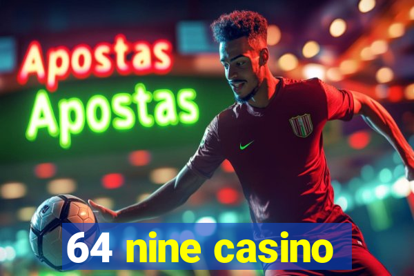 64 nine casino