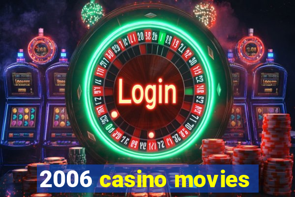 2006 casino movies