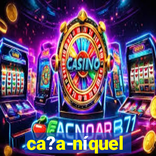 ca?a-níquel