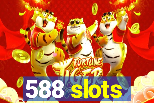 588 slots