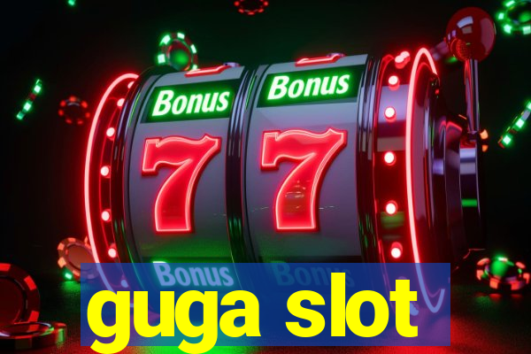 guga slot