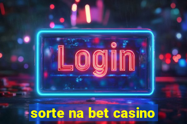 sorte na bet casino