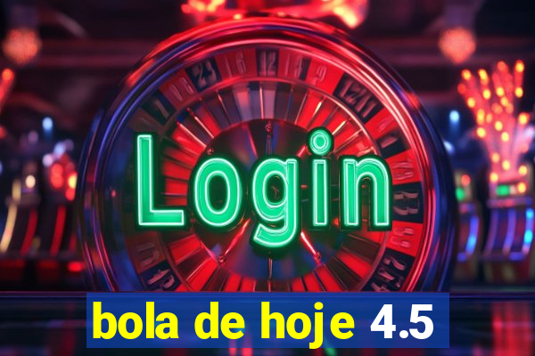 bola de hoje 4.5